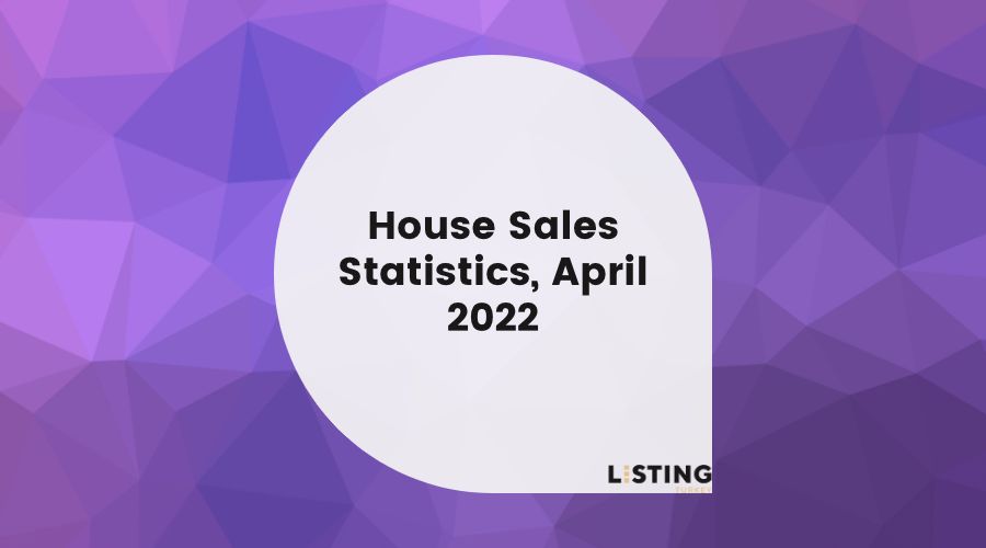 House Sales Statistics, April 2022